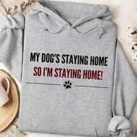 Load image into Gallery viewer, My dog's staying home, so I'm staying home. - Dog Mom Hoodie

