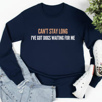 Load image into Gallery viewer, Can't Stay Long, I've Got Dogs Waiting for Me - Long Sleeve Tee For Dog Moms
