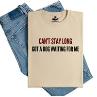 Load image into Gallery viewer, Can't Stay Long, Got A Dog Waiting for Me – Unisex Fit T-Shirt
