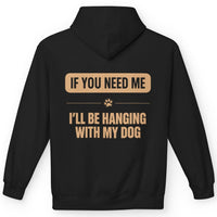 Load image into Gallery viewer, If you need me, I'll be hanging with my dog - Funny Hoodie For Dog Moms
