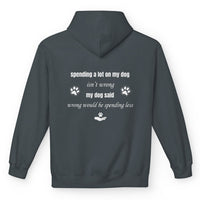 Load image into Gallery viewer, Spending a lot on my dog isn't wrong.- Funny Hoodie For Dog Mom

