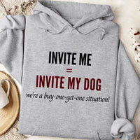 Load image into Gallery viewer, INVITE ME = INVITE MY DOG - We’re a buy-one-get-one situation! - Dog Mom Hoodie
