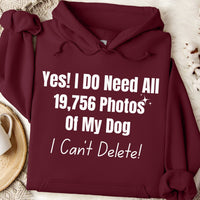Load image into Gallery viewer, Yes, I do need all 19,756 photos of my dog. I can&#39;t delete! - Dog Mom Hoodie
