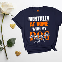 Load image into Gallery viewer, Mentally At Home With My DOG - Living My Best Lazy Life - Funny T-Shirt For Dog Moms
