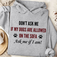 Load image into Gallery viewer, Don't ask me if my dogs are allowed on the sofa. Ask me if I am! -  Dog Mom Hoodie
