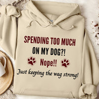 Load image into Gallery viewer, Spending too much on My Dog?! Nope!! just keeping the wag strong -  Dog Mom Hoodie

