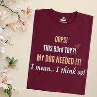 Load image into Gallery viewer, Oops! this 93rd toy!  My dog needed it. I mean... I think so! - Funny T-Shirt  For Dog Mom
