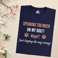 Load image into Gallery viewer, Spending too much on My Dog? Nope! just keeping the wag strong! - Funny T-Shirt  For Dog Mom
