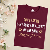 Load image into Gallery viewer, Don't ask me if my dogs are allowed on the sofa. Ask me if I am! - Funny T-Shirt  For Dog Mom
