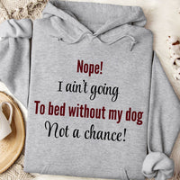 Load image into Gallery viewer, Nope, I ain't going to bed without my dog. Not a chance! -  Dog Mom Hoodie

