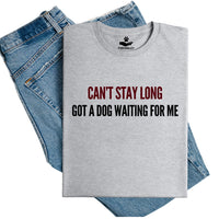 Load image into Gallery viewer, Can't Stay Long, Got A Dog Waiting for Me – Unisex Fit T-Shirt
