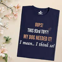 Load image into Gallery viewer, Oops! this 93rd toy!  My dog needed it. I mean... I think so! - Funny T-Shirt  For Dog Mom
