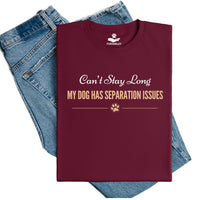 Load image into Gallery viewer, Can't stay long - My dog has separation issues - Dog Mom T-Shirt
