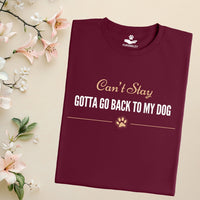 Load image into Gallery viewer, Can't stay, Gotta go back to my dog - Funny T-Shirt  For Dog Mom
