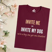 Load image into Gallery viewer, INVITE ME = INVITE MY DOG - We’re a buy-one-get-one situation! - Funny T-Shirt  For Dog Mom
