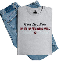 Load image into Gallery viewer, Can't stay long - My dog has separation issues - Dog Mom T-Shirt

