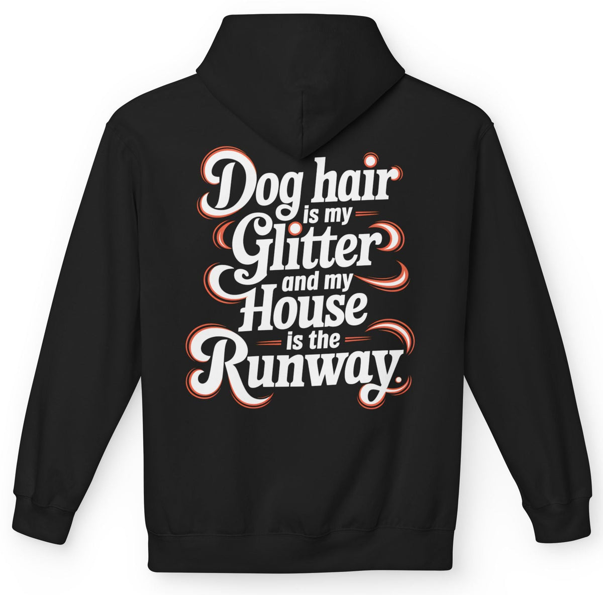 Dog Hair Is My Glitter And My House Is The Runway Hoodie - Celebrate Dog Mom Life