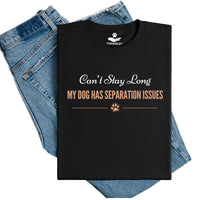 Load image into Gallery viewer, Can't stay long - My dog has separation issues - Dog Mom T-Shirt

