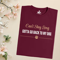 Load image into Gallery viewer, Can't stay long, Gotta go back to my dog - Funny T-Shirt  For Dog Mom

