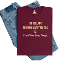 Load image into Gallery viewer, I'm already thinking about my dog - Won't be here long. - Funny Dog Mom T-shirt
