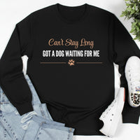Load image into Gallery viewer, Can't stay long, got a dog waiting for me - Long Sleeve Tee For Dog Moms
