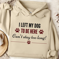 Load image into Gallery viewer, I left my dog to be here - Can't stay too long. - Funny Dog Mom Hoodie
