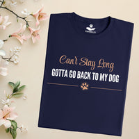 Load image into Gallery viewer, Can't stay long, Gotta go back to my dog - Funny T-Shirt  For Dog Mom
