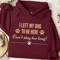 Load image into Gallery viewer, I left my dog to be here - Can't stay too long. - Funny Dog Mom Hoodie
