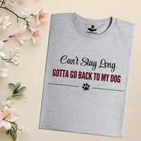 Load image into Gallery viewer, Can't stay long, Gotta go back to my dog - Funny T-Shirt  For Dog Mom

