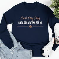 Load image into Gallery viewer, Can't stay long, got a dog waiting for me - Long Sleeve Tee For Dog Moms
