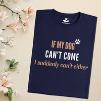 Load image into Gallery viewer, If my dog can't come, I suddenly can't either.- Funny T-Shirt  For Dog Mom
