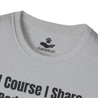 Load image into Gallery viewer, Of course, I share my bed with my dog. It's called fur-niture for a reason. Funny - T-Shirt For Dog Mom
