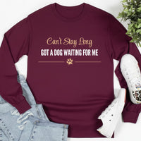 Load image into Gallery viewer, Can't stay long, got a dog waiting for me - Long Sleeve Tee For Dog Moms
