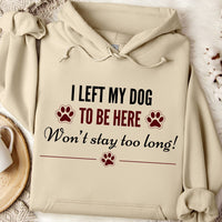 Load image into Gallery viewer, I left my dog to be here - Won't stay too long. - Funny Dog Mom Hoodie

