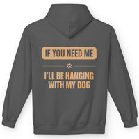 Load image into Gallery viewer, If you need me, I'll be hanging with my dog - Funny Hoodie For Dog Moms
