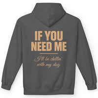 Load image into Gallery viewer, If you need me, I'll be chillin' with my dog - Funny Hoodie For Dog Moms
