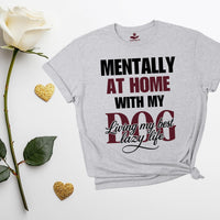 Load image into Gallery viewer, Mentally At Home With My DOG - Living My Best Lazy Life - Funny T-Shirt For Dog Moms
