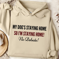 Load image into Gallery viewer, My dog's staying home so I'm staying home! no debate!- Dog Mom Hoodie
