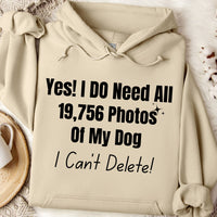 Load image into Gallery viewer, Yes, I do need all 19,756 photos of my dog. I can&#39;t delete! - Dog Mom Hoodie
