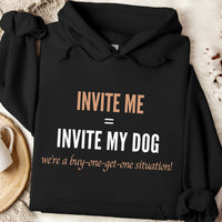 Load image into Gallery viewer, INVITE ME = INVITE MY DOG - We’re a buy-one-get-one situation! - Dog Mom Hoodie
