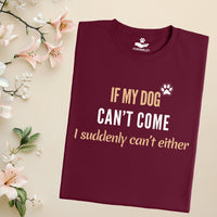 Load image into Gallery viewer, If my dog can't come, I suddenly can't either.- Funny T-Shirt  For Dog Mom
