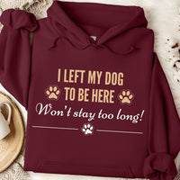 Load image into Gallery viewer, I left my dog to be here - Won't stay too long. - Funny Dog Mom Hoodie
