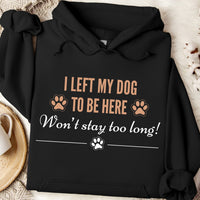 Load image into Gallery viewer, I left my dog to be here - Won't stay too long. - Funny Dog Mom Hoodie
