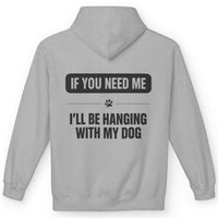 Load image into Gallery viewer, If you need me, I'll be hanging with my dog - Funny Hoodie For Dog Moms
