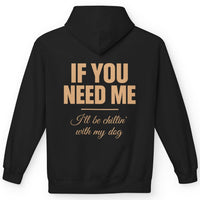 Load image into Gallery viewer, If you need me, I'll be chillin' with my dog - Funny Hoodie For Dog Moms
