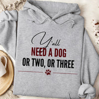 Load image into Gallery viewer, Y'all need a dog or two or three -  Funny Dog Mom Hoodie
