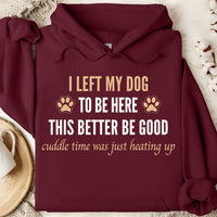 Load image into Gallery viewer, I left my dog to be here. This better be good -  Dog Mom Hoodie
