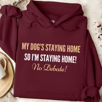 Load image into Gallery viewer, My dog's staying home so I'm staying home! no debate!- Dog Mom Hoodie
