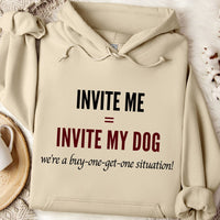 Load image into Gallery viewer, INVITE ME = INVITE MY DOG - We’re a buy-one-get-one situation! - Dog Mom Hoodie
