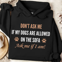 Load image into Gallery viewer, Don't ask me if my dogs are allowed on the sofa. Ask me if I am! -  Dog Mom Hoodie
